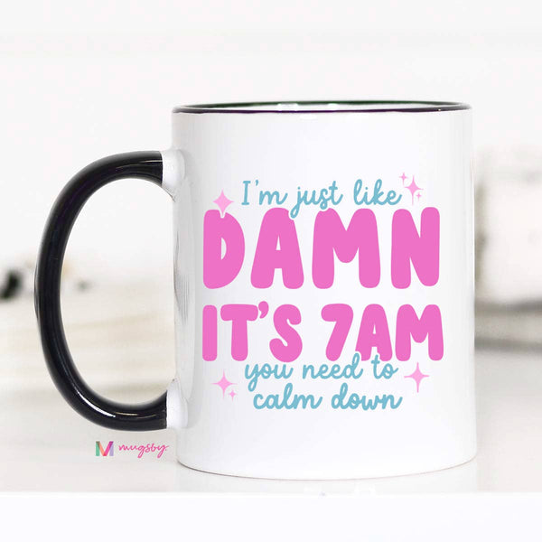 Damn It's 7am Coffee Mug, It's 7 am, Funny Mom Mug: 15oz