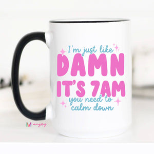 Damn It's 7am Coffee Mug, It's 7 am, Funny Mom Mug: 15oz